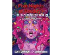 L'ultimo compleanno. Gli incubi del Fazbear. Five nights at Freddy's. Vol. 8