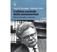 L'ultimo custode della metamorfosi. Elias Canetti a Vienna
