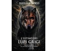 L'ultimo dei lupi grigi. Dalla trilogia «Le lacrime della giustizia»