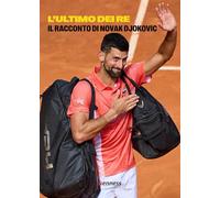L'ultimo dei re. Il racconto di Novak Djokovic