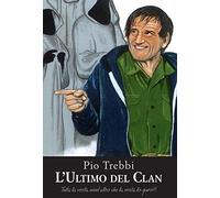 L' ultimo del clan. Tutta la verità, nient'altro che la verità... Lo giuro!!!