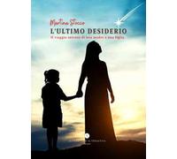 L'ultimo desiderio. Il viaggio intenso di una madre e una figlia