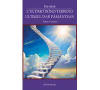 L'ultimo dono terreno-Ultimul dar pământean. Poesie d'amore. Ediz. bilingue