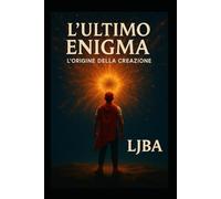 L'ULTIMO ENIGMA VOL1: L'ORIGEN DELLA CREAZIONE