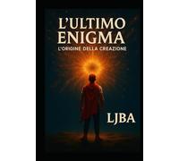 L'ULTIMO ENIGMA VOL1: L'ORIGEN DELLA CREAZIONE