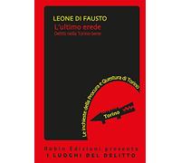 L'ultimo erede. Le inchieste della Procura e Questura di Torino. Vol. 4