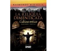 L'ultimo eretico. La reliquia dimenticata. Vol. 2