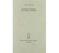 L'ultimo Euripide: Tra gesto e parola