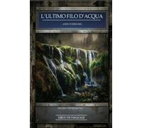 L'ULTIMO FILO D'ACQUA: Anno Domini 2082