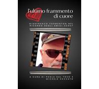 L'ultimo frammento di cuore. Gianfranco Formenton nel ricordo degli amici scout
