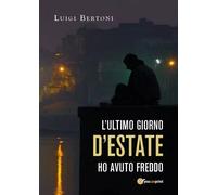 Libri Luigi Bertoni - L' Ultimo Giorno D'estate Ho Avuto Freddo