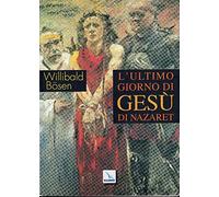 L'ultimo giorno di Gesù di Nazaret