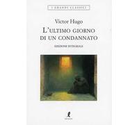 L'ultimo giorno di un condannato. Ediz. integrale