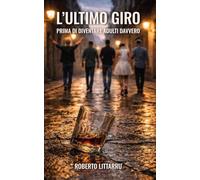 L'ULTIMO GIRO: Prima di diventare adulti davvero.