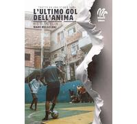 L'ultimo gol dell'anima. Manuale per non morire dentro