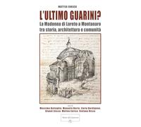 L'ultimo Guarini? La Madonna di Loreto a Montanaro tra storia, architettura e comunità