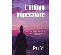 L'Ultimo Imperatore: Autobiografia di Pu Yi, Volume 1