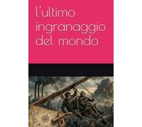l'ultimo ingranaggio del mondo
