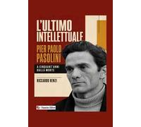 L'ultimo intellettuale: Pier Paolo Pasolini. A cinquant'anni dalla morte. Nuova ediz.