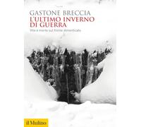 L'ULTIMO INVERNO DI GUERRA. VITA E MORTE SUL FRONTE DIMENTICATO - BRECCIA