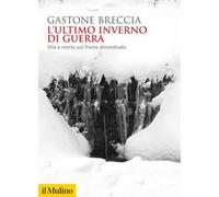 L'ULTIMO INVERNO DI GUERRA. VITA E MORTE SUL FRONTE DIMENTICATO - BRECCIA