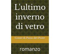 L'ultimo inverno di vetro: romanzo