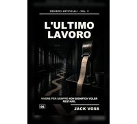 L'Ultimo Lavoro: Un romanzo breve sull'immortalità, il diritto alla fine e il desiderio di smettere