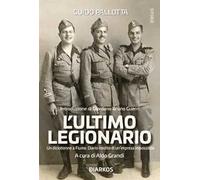 L' ultimo legionario. Un diciottenne a Fiume. Diario inedito di un'impresa impossibile
