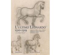 L'ultimo Leonardo, 1510-1519. Leonardo tra Milano, Roma e Amboise: committ...