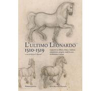 L'ultimo Leonardo, 1510-1519. Leonardo tra Milano, Roma e Amboise: committenze,