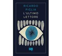 Libri Ricardo Piglia - L' Ultimo Lettore