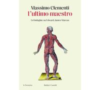 L'ULTIMO MAESTRO. UN'INDAGINE SU EDWARD JAMES MARCUS - CLEMENTI MASSIMO -
