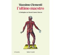 L'ULTIMO MAESTRO. UN'INDAGINE SU EDWARD JAMES MARCUS - CLEMENTI MASSIMO -