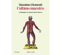 L'ultimo maestro. Un'indagine su Edward James Marcus - Clementi Massimo