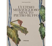 L'ultimo meraviglioso minuto. Pietro Ruffo. Ediz. italiana e inglese