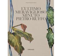 L'ultimo meraviglioso minuto. Pietro Ruffo. Ediz. italiana e inglese