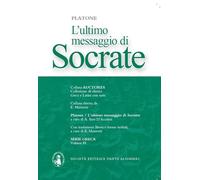 L'ultimo messaggio di Socrate Antologia dei dialoghi Platonici: Apologia-Critone-Fedone. Con espansione online