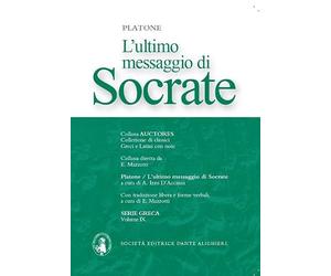 L'ultimo messaggio di Socrate Antologia dei dialoghi Platonici: Apologia-Critone-Fedone. Con espansione online