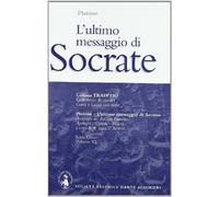 L'ultimo messaggio di Socrate. Per il Liceo classico