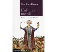 L'ultimo messia. Profezia e sovranità nel Medioevo - 2014 - Il Mu