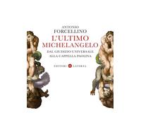 L' ultimo Michelangelo. Dal «Giudizio Universale» alla Cappella Paolina