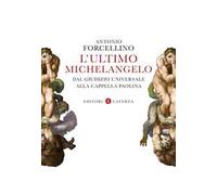 L'ultimo Michelangelo. Dal «Giudizio Universale» alla Cappella Paolina