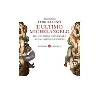 L'ultimo Michelangelo. Dal «Giudizio Universale» alla Cappella Paolina