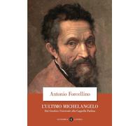 L'ultimo Michelangelo. Dal «Giudizio Universale» alla Cappella Paolina [Paperbac