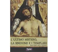 L' ultimo mistero. La sindone e i templari. Quando storia e mito si confondono
