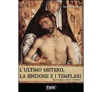 L'ultimo mistero. La sindone e i templari. Quando storia e mito si confondono