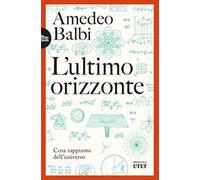 L'ultimo orizzonte. Cosa sappiamo dell'universo