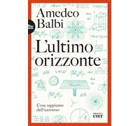 L'ultimo orizzonte. Cosa sappiamo dell'universo - 2025 - UTET