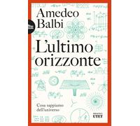 L'ultimo orizzonte. Cosa sappiamo dell'universo