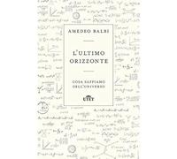 L' ultimo orizzonte. Cosa sappiamo dell'universo
